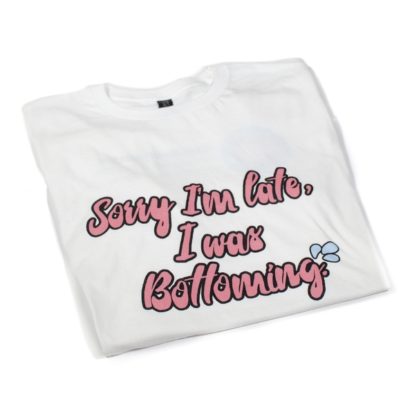 Sorry Im Late I Was Bottoming Shirt - Picture 1 of 4